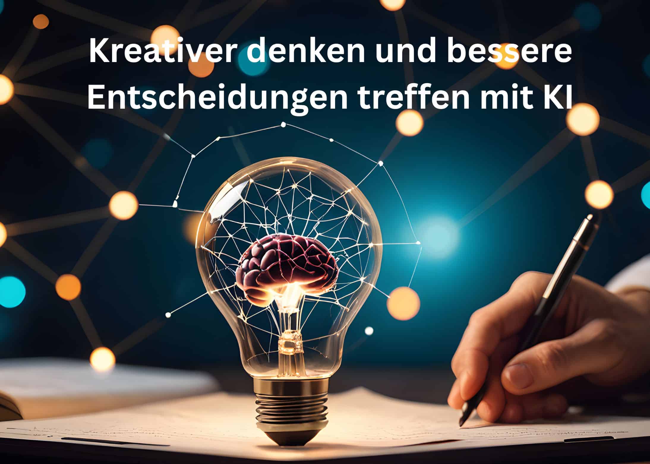 Eine Glühbirne mit einem Gehirn darin und Netzwerkkabeln, die auf einem Schreibtisch neben einem aufgeschlagenen Notizbuch steht. Eine Hand schreibt. Der deutsche Text lautet: „Kreativer denken und bessere Entscheidungen treffen mit KI.“.