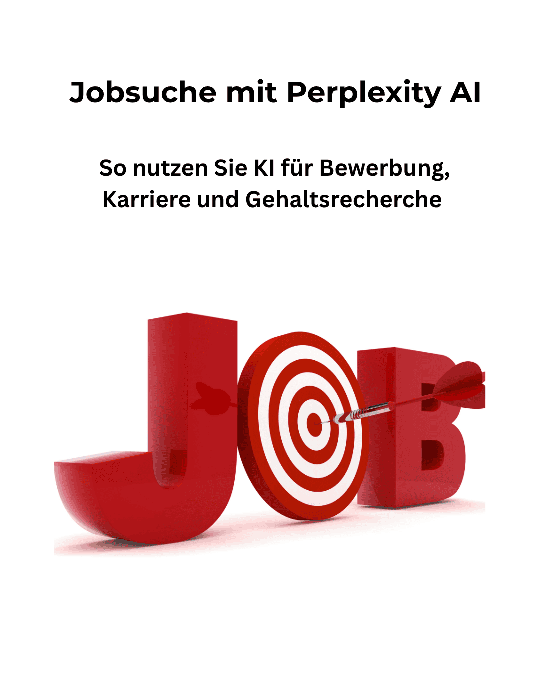 Roter 3D-Schriftzug „JOB“, wobei das „O“ als Zielscheibe dargestellt ist und ein Dartpfeil die Mitte trifft. Darüber ein deutscher Text über den Einsatz von KI bei der Jobsuche, bei Bewerbungen, für die Karriereplanung und zur Gehaltsrecherche. Weißer Hintergrund.